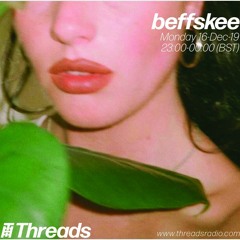 Beffskee - Threads Radio 16/12/2019