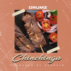 DRUMZ - CHINCHINGA  (PROD BY @Ephraimmusiq)