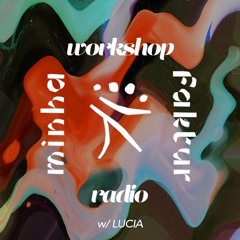 workshop radio w/ LUCIA (07/12/2019)