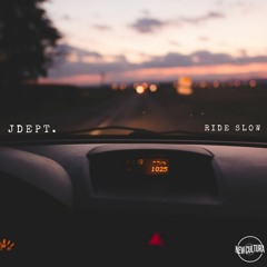RIDE SLOW. (ft. JDept)
