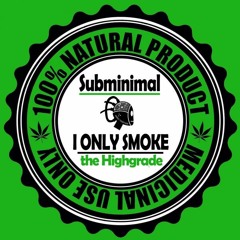 Subminimal - I Only Smoke The Highgrade(Original Mix)130BPM MINIMAL