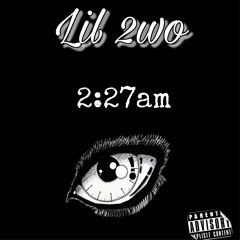 Lil 2wo - 2:27am Freestyle