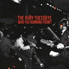 The Ruby Tuesdays - Who You Running From?