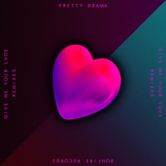 Pretty Drama - Give Me Your Love (Lazcaux Remix)