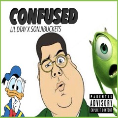 confused- LIL DTAY X SONJIBUCKETS