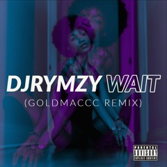 DJ Rymzy - Wait (Goldmaccc Remix)