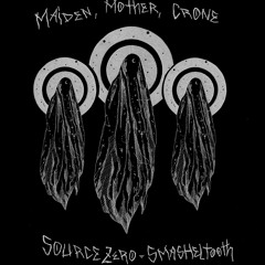 Maiden, Mother, Crone w/Smasheltooth