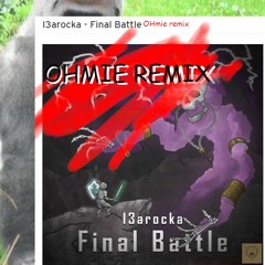 I3arocka - Final Battle (Ohmie Remix)