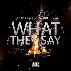 What They Say Ft. 333Zilla