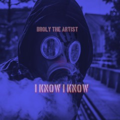 I Know I Know Ft. Broly The Artist