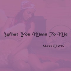 What You Mean To Me