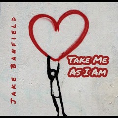 Take Me As I Am - Jake Banfield