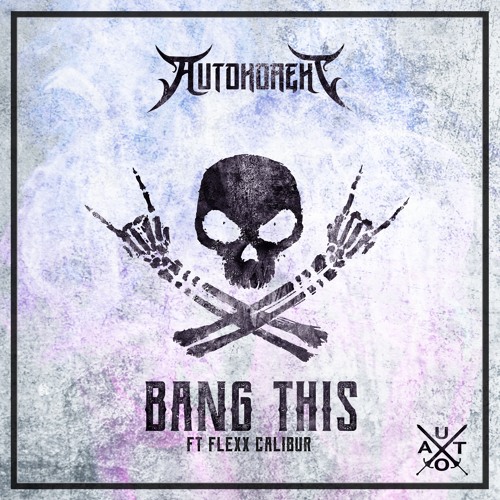 Autokorekt - Bang This [Ft Flexx Calibur]