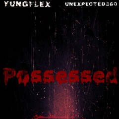 Possessed - Yung Flex x Unexpexcted360