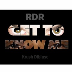Get To Know Me (Feat. Krush Dibiase)