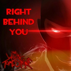 Right Behind You Remix - The Living Tombstone