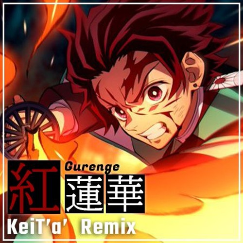 Stream 鬼滅の刃 Kimetsu No Yaiba Op 紅蓮華 Gurenge Lisa Keit A Remix By Keit A Listen Online For Free On Soundcloud