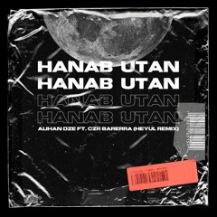 Alihan Dze ft. CZR Barerra - Hanab Utan (Heyul Remix)