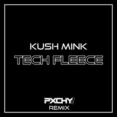 Kush Mink - Tech Fleece (PXCHY! REMIX)