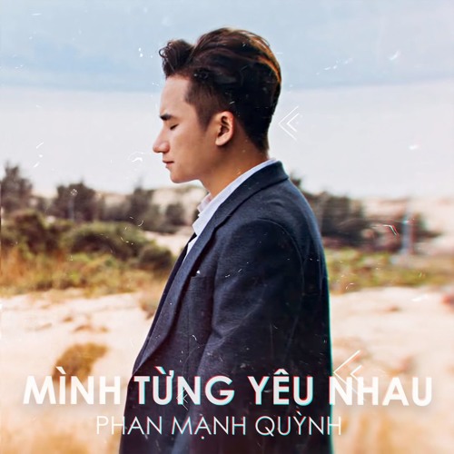Mình Từng Yêu Nhau - Phan Mạnh Quỳnh