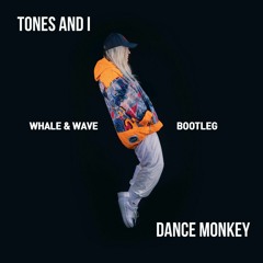 Tones & I - Dance Monkey (WHALE&WAVE Bootleg)