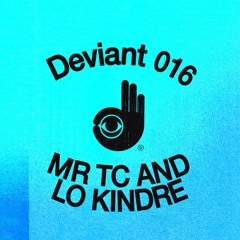 Deviant 016 - MR TC & Lo Kindre