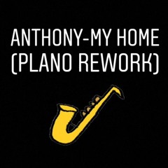 Anthony - My Home(Plano Rework)