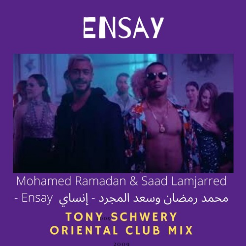 Stream ENSAY (TONY SCHWERY ORIENTAL CLUB MIX) - Mohamed Ramadan & Saad  Lamjarred - Ensay by TONYSCHWERY ORIENTAL REMIXES | Listen online for free  on SoundCloud