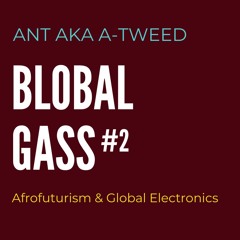 BLOBAL GASS #2 - Afrofuturism & Global Electronics