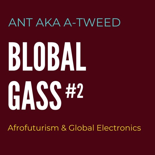 BLOBAL GASS #2 - Afrofuturism & Global Electronics