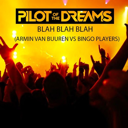 BLAH BLAH BLAH remix (ARMIN VAN BUUREN VS BINGO PLAYERS) - Pilot Of The Dreams
