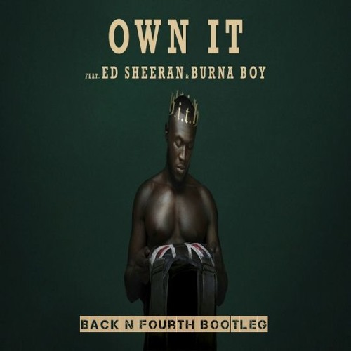 Stormzy - Own It (feat. Ed Sheeran & Burna Boy) (Back N Fourth Bootleg)