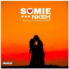 Somie - Nkem (Flavour x Chidinma Cover)