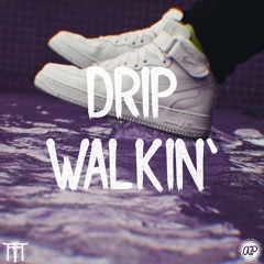 DRIP WALKIN'
