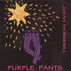 Purple Pants (1996 recording) written and performed by Judah Thornewill and Friends