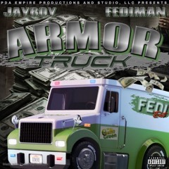 Mastered - Armor Truck - Fediman, Jayboy Produced By PDA Empire Productions And Studio, LLC 2019