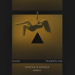 SHAED – Trampoline (DANTRA & KrodaX RMX)