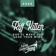 Riff Kitten - She'll Make You Lose Your Mind // Electro Swing Thing #046