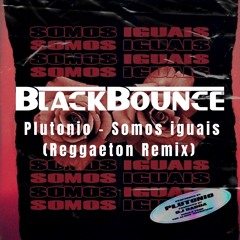 Plutonio - Somos Iguais (BlackBounce Remix)