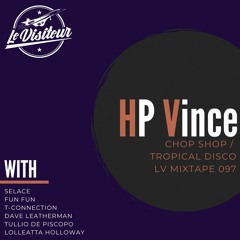LV Mixtape 097 - HP Vince [Tropical Disco - Chop Shop - Midnight Riot]