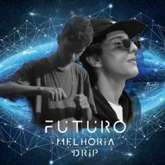 Melhoria Drip - Futuro (Prod.Born & Mellowbeatz)