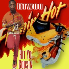 Rtwoo-Hit Yo Cousin