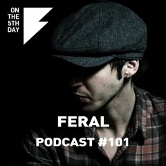 On The 5th Day Podcast #101 - Feral