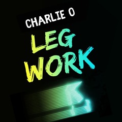 CharlieO - Legwork Prod. By Yomi Brasko