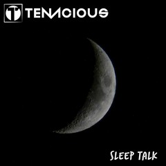 TENACIOUS - SLEEP TALK (FREE DOWNLOAD)