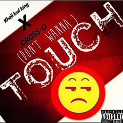 Khali Kwl King X Cross-O ~ TOUCH (first draft with intro)
