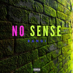 BANGI- NO SENSE