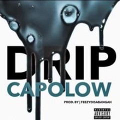 CAPOLOW304- Drip (prod.FeezyDisABangah)