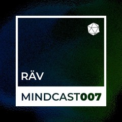 MINDCAST 007 by RÄV