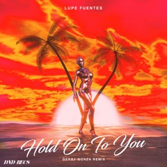 Lupe Fuentes - Hold On To You (Gerry Gonza Remix)